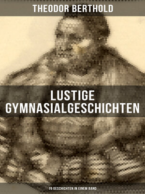 cover image of Lustige Gymnasialgeschichten von Theodor Berthold (19 Geschichten in einem Band)